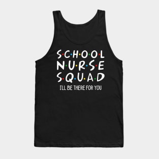 School Nurse Squad I_ll Be There For You Gift Tank Top